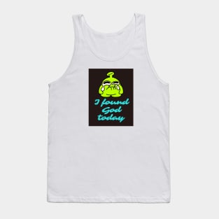 I found God toady Tank Top